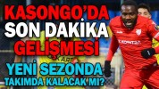KASONGO’DA SON DAKİKA GELİŞMESİ YENİ SEZONDA KALIYOR MU?