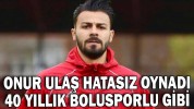 ONUR ULAŞ HATASIZ OYNADI