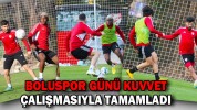 BOLUSPOR GÜNÜ KUVVET ÇALIŞMASIYLA TAMAMLADI
