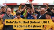 Bolu’da Futbol Şöleni: U16 1. Kademe Başlıyor