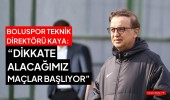 Boluspor teknik direktörü Kaya: “Dikkate alacağımız maçlar başlıyor”