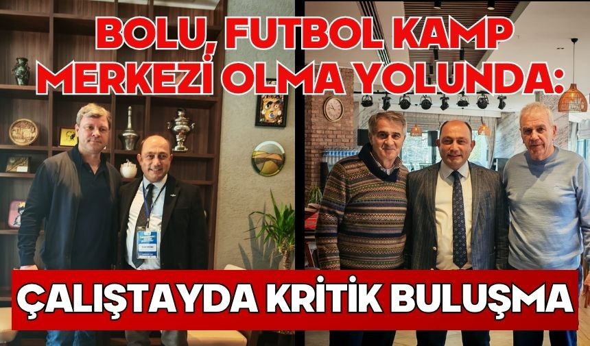Bolu, Futbol Kamp Merkezi Olma Yolunda: Çalıştayda Kritik Buluşma