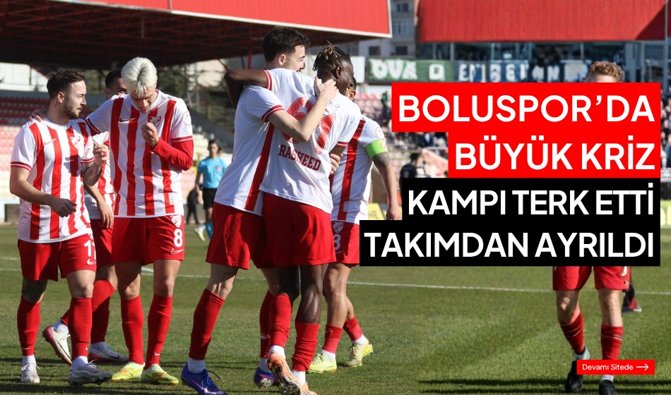 Boluspor’da büyük kriz kampı terk etti takımdan ayrıldı