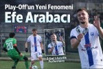 Play-Off’un Yeni Fenomeni: Efe Arabacı