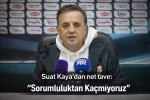 Suat Kaya’dan Net Tavır: “Sorumluluktan Kaçmıyoruz”